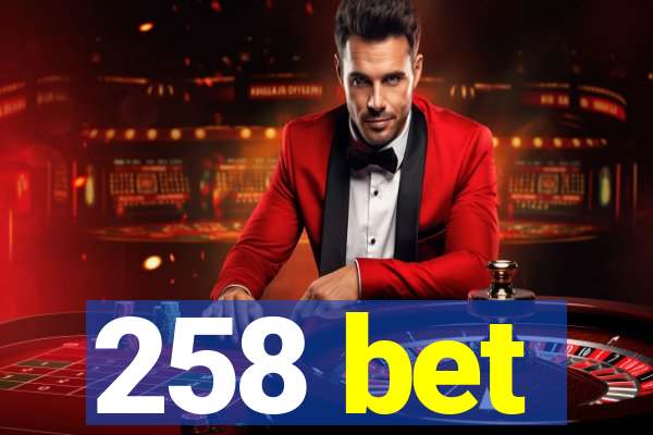 258 bet